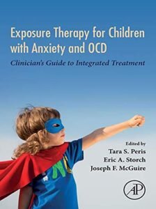 Exposure Therapy for Children with Anxiety and OCD: Clinician’s Guide to Integrated Treatment
